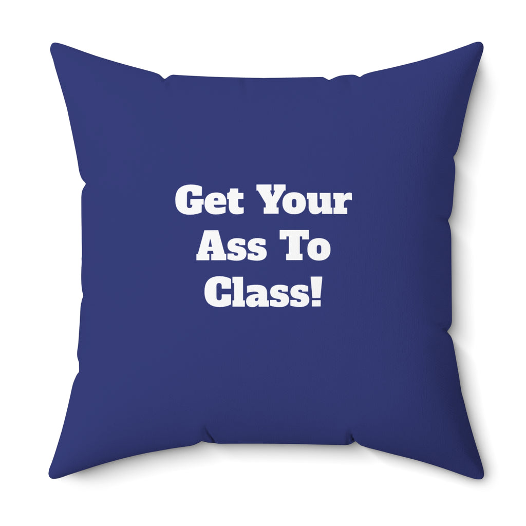 "Get Your Ass To Class!" Dorm Room College Motivational Decorative Throw Pillow