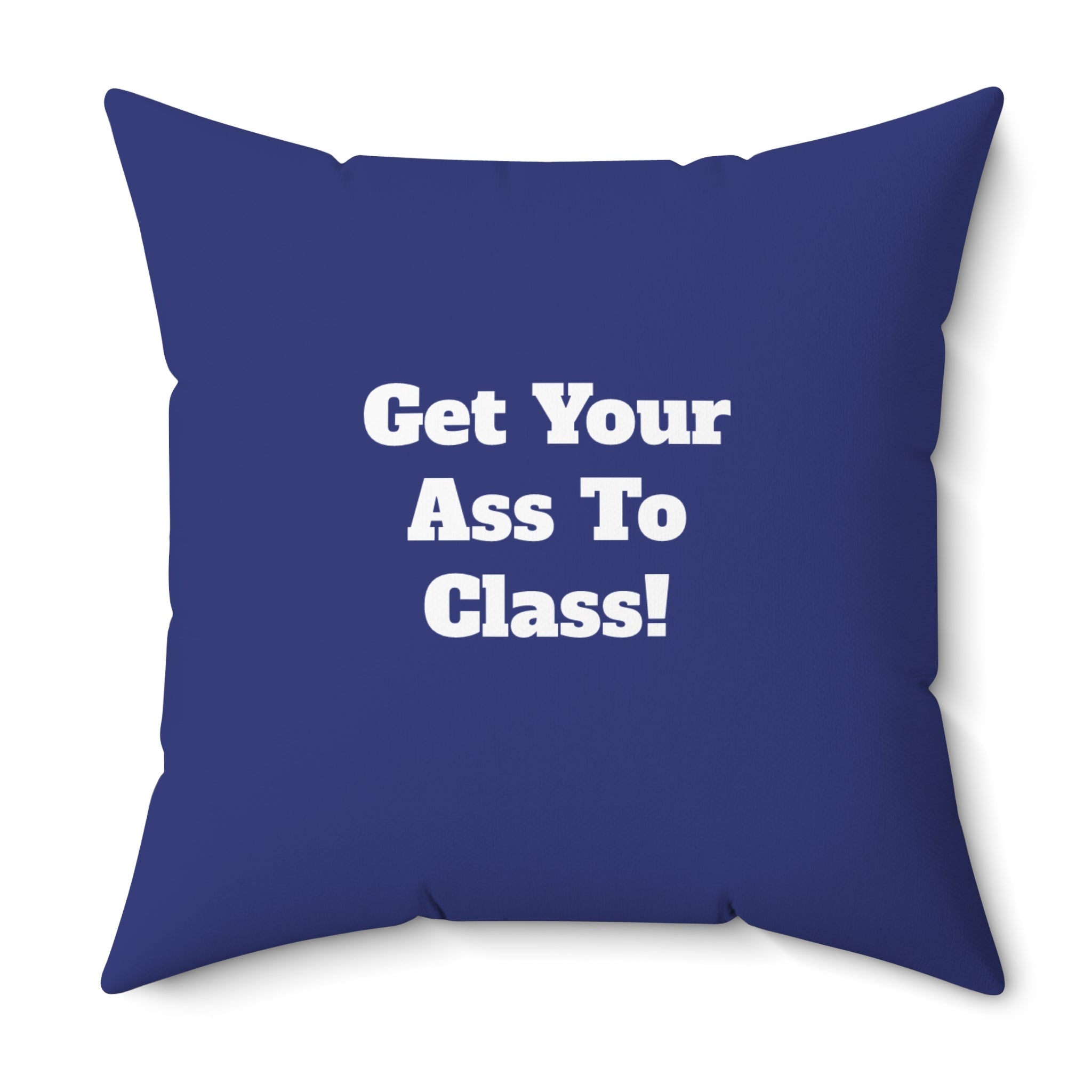 "Get Your Ass To Class!" Dorm Room College Motivational Decorative Throw Pillow
