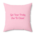 "Get Your Pretty Ass To Class!" Dorm Room College Gift Pink Motivational Decorative Pillow