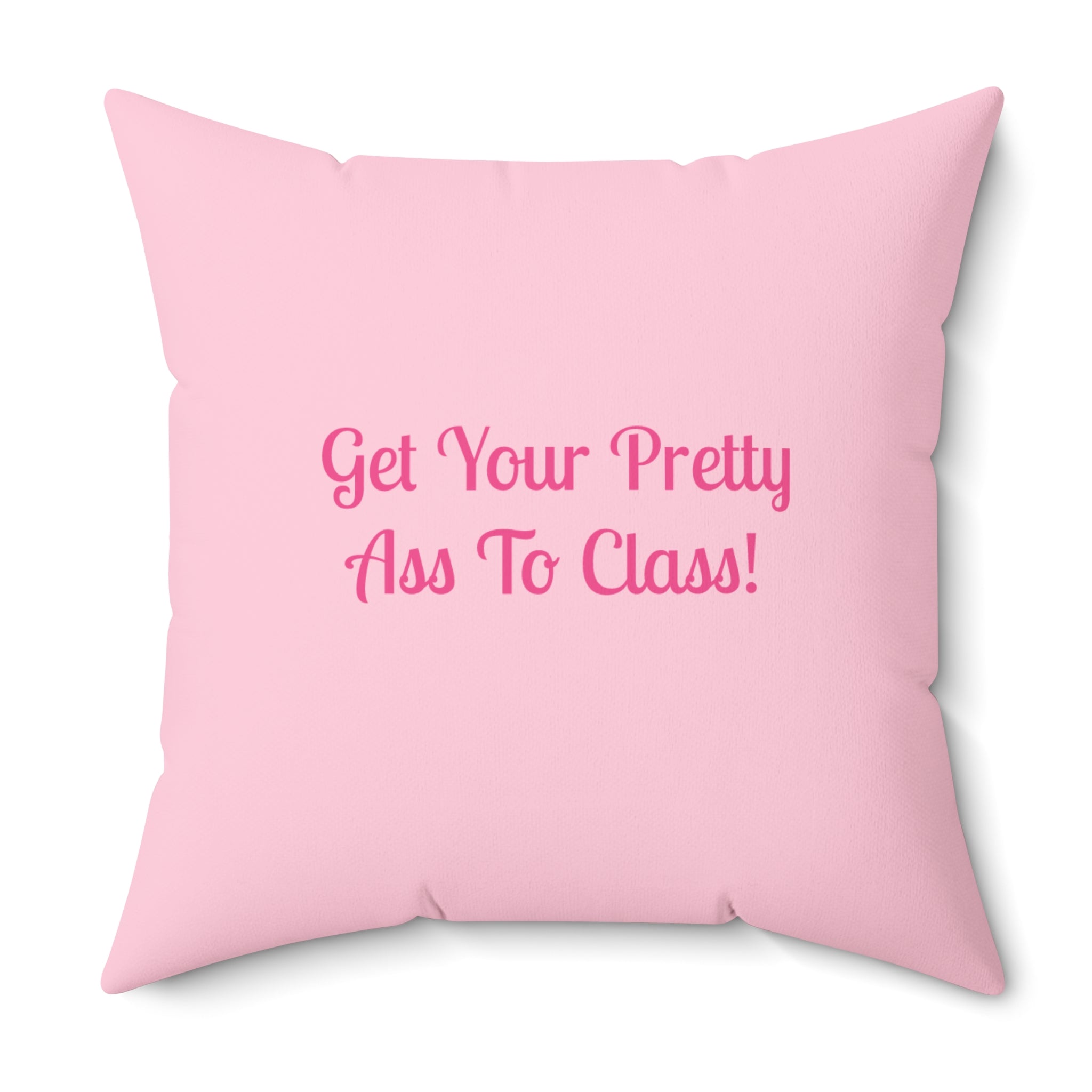 "Get Your Pretty Ass To Class!" Dorm Room College Gift Pink Motivational Decorative Pillow